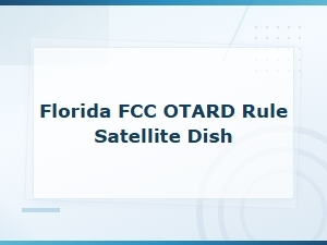 Fcc Otard Rule: Florida Satellite Dish Rights